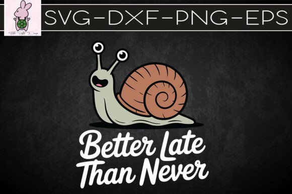 Better Late Than Never Funny Snail SVG