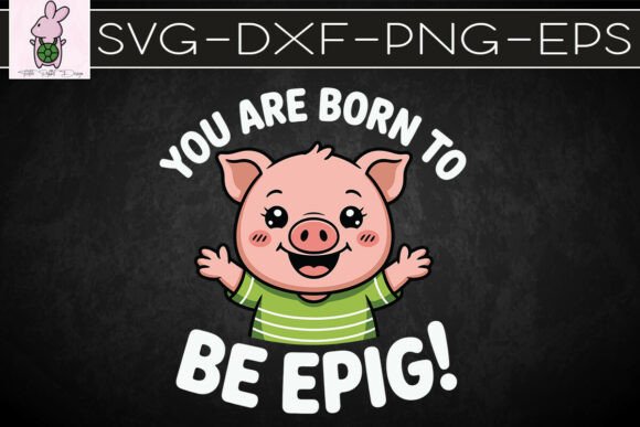 Cute Little Pig Born to Be Epig SVG