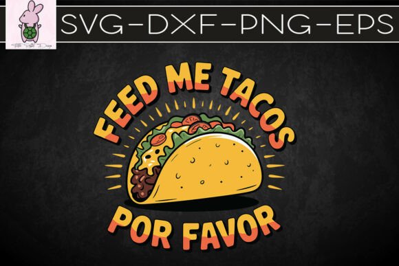 Feed Me Tacos Por Favor Funny Taco SVG