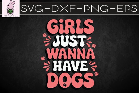 Girls Just Wanna Have Dogs Dog Mom SVG