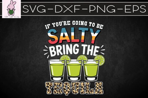 If You Are Going to Be Salty Tequila SVG