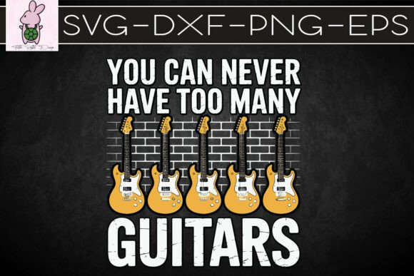 You Can Never Have Too Many Guitars SVG